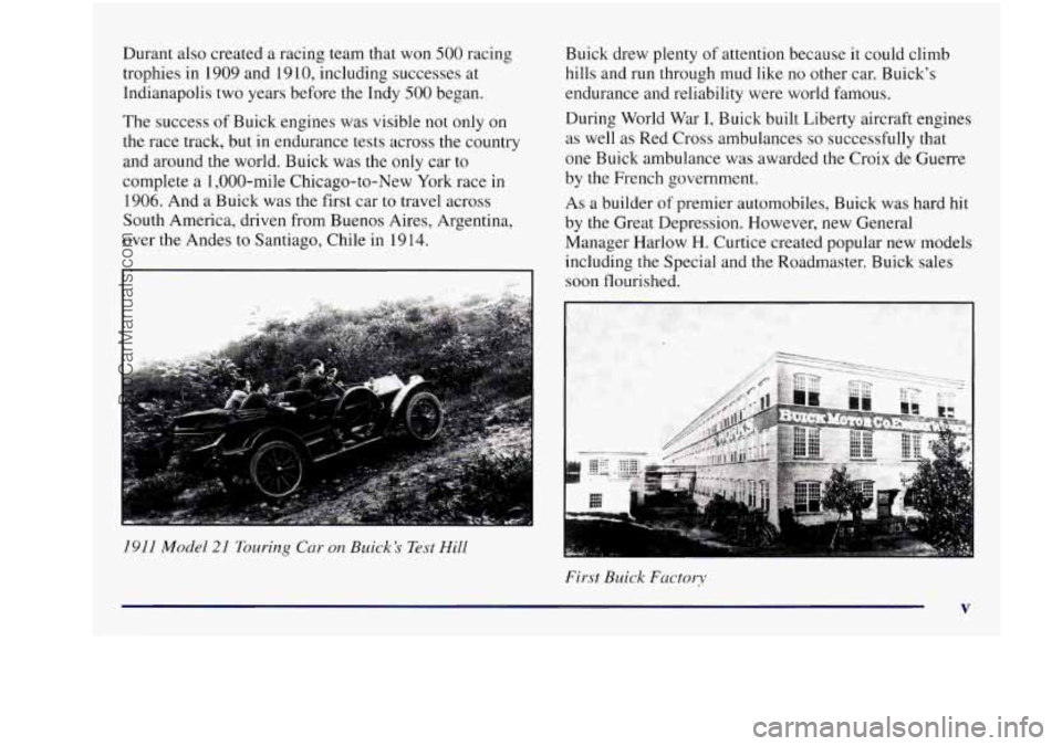 BUICK REGAL 1997 Owners Manual Durant also created a racing team that won 500 racing
trophies in 1909 and 19
10, including successes at
Indianapolis two years before the Indy
500 began.
The success
of Buick engi BUICK REGAL 1997 Owners Manual Durant also created a racing team that won 500 racing
trophies in 1909 and 19
10, including successes at
Indianapolis two years before the Indy
500 began.
The success
of Buick engi
