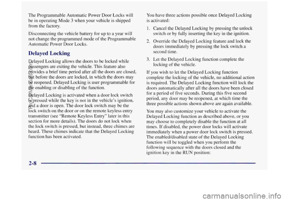 BUICK REGAL 1997 Manual Online The Programmable Automatic Power Door Locks will
be in operating Mode 3 when your vehicle is shipped
from the factory.
Disconnecting the vehicle battery for up to a year will
not change th BUICK REGAL 1997 Manual Online The Programmable Automatic Power Door Locks will
be in operating Mode 3 when your vehicle is shipped
from the factory.
Disconnecting the vehicle battery for up to a year will
not change th