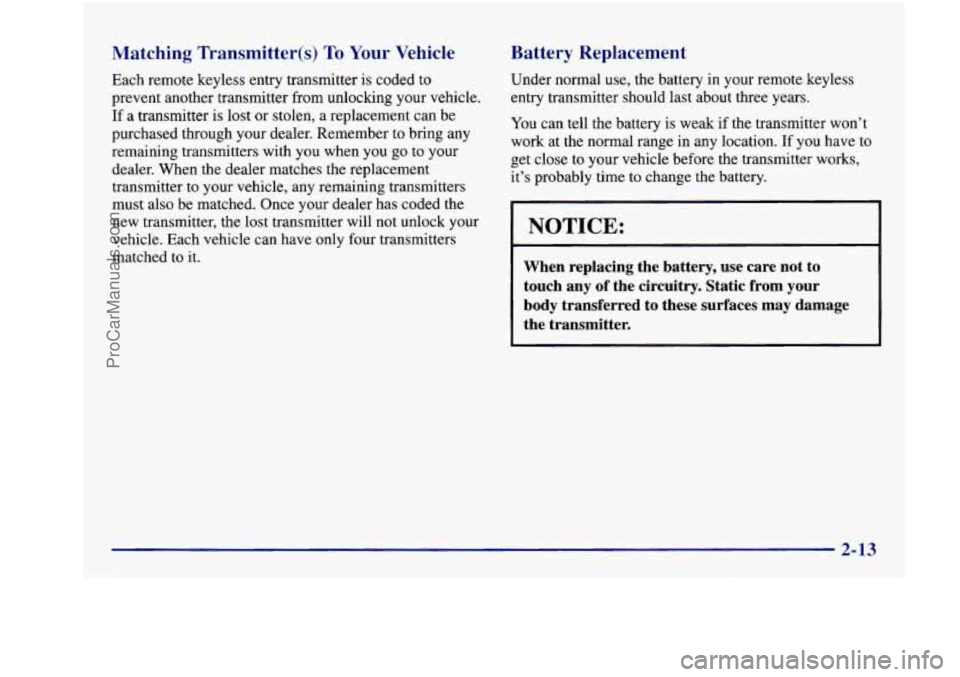 BUICK REGAL 1997 Manual Online Matching Transmitter(s) To Your Vehicle
Each remote keyless entry transmitter is coded to prevent another transmitter from unlocking your vehicle.
If
a transmitter is lost or stole BUICK REGAL 1997 Manual Online Matching Transmitter(s) To Your Vehicle
Each remote keyless entry transmitter is coded to prevent another transmitter from unlocking your vehicle.
If
a transmitter is lost or stole