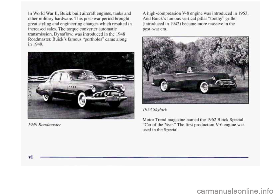 BUICK REGAL 1997 Owners Manual In World War 11, Buick built aircraft engines, tanks and
other military hardware. This post-war period brought
great styling and engineering changes which resulted in
increased sales. The BUICK REGAL 1997 Owners Manual In World War 11, Buick built aircraft engines, tanks and
other military hardware. This post-war period brought
great styling and engineering changes which resulted in
increased sales. The