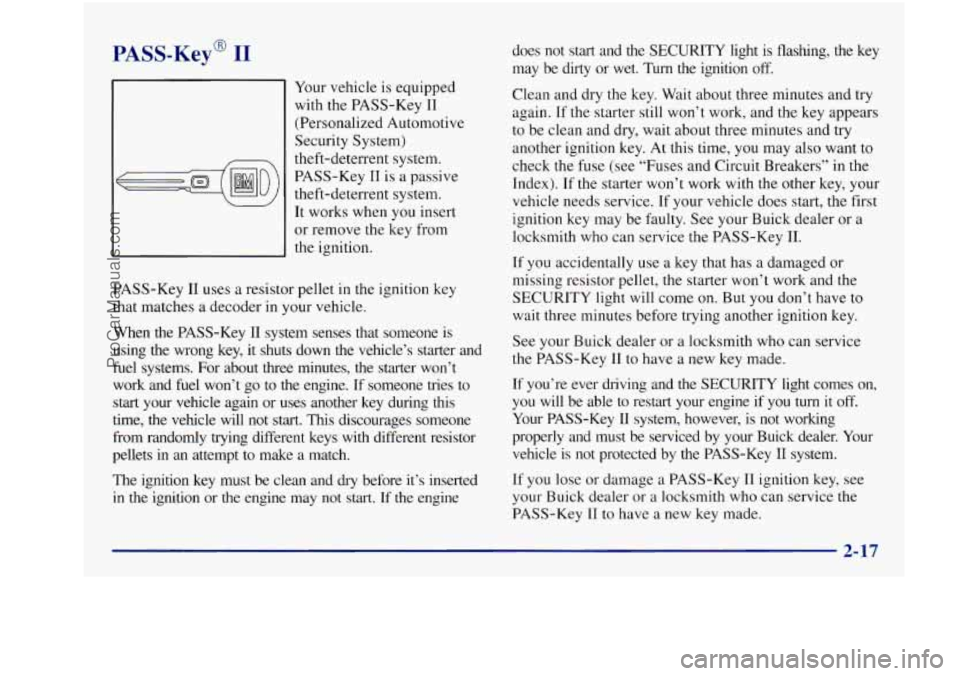 BUICK REGAL 1997  Owners Manual PASS-Key@ I1 
Your vehicle is equipped 
with  the PASS-Key 
I1 
(Personalized  Automotive 
Security  System) 
theft-deterrent  system. 
PASS-Key 
TI is a  passive 
theft-deterrent  system. 
It  works 