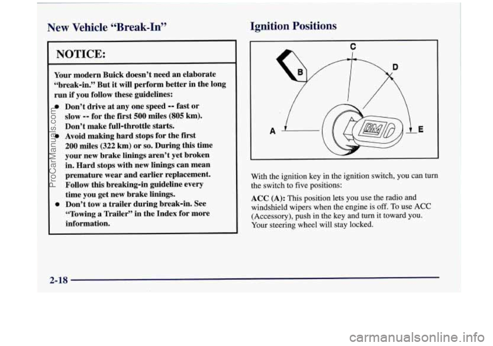 BUICK REGAL 1997 Owners Manual New Vehicle “Break-In” Ignition
Positions
NOTICE:
Your modern Buick doesn’t need an elaborate
“break-in.” But
it will perform better in the long
run
if you follow these g BUICK REGAL 1997 Owners Manual New Vehicle “Break-In” Ignition
Positions
NOTICE:
Your modern Buick doesn’t need an elaborate
“break-in.” But
it will perform better in the long
run
if you follow these g
