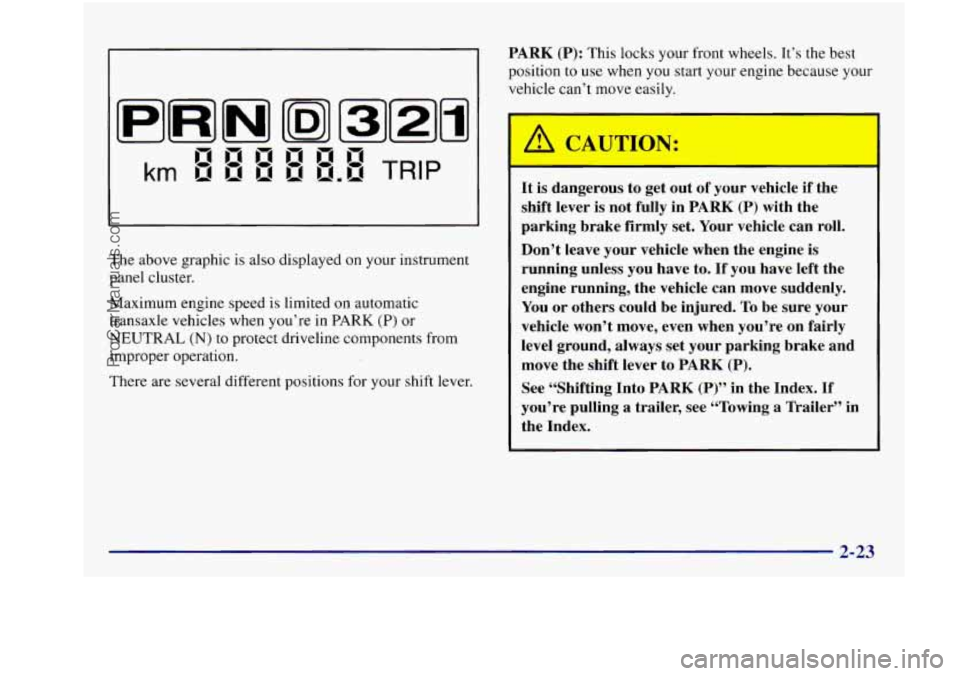 BUICK REGAL 1997  Owners Manual I I PARK  (P): This  locks  your  front wheels. It’s the best 
I position  to use when you start your  engine  because  your 
I I vehicle can’t move easilv. 
-: 
d 
B I B I B!I BJ LI ------ 
km Ir