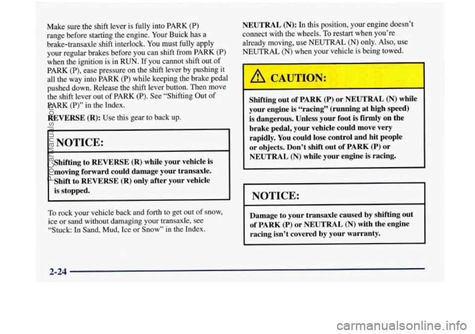 BUICK REGAL 1997 Owners Manual Make sure the shift lever is fully into PARK (P)
range before starting the engine. Yoyr Buick has a
brake-transaxle shift interlock. You must fully apply
your regular brakes b BUICK REGAL 1997 Owners Manual Make sure the shift lever is fully into PARK (P)
range before starting the engine. Yoyr Buick has a
brake-transaxle shift interlock. You must fully apply
your regular brakes b