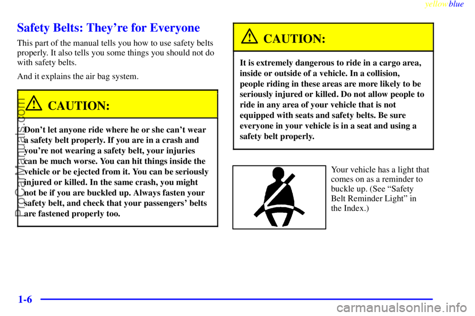 BUICK REGAL 1999 User Guide yellowblue
1-6
Safety Belts: Theyre for Everyone
This part of the manual tells you how to use safety belts
properly. It also tells you some things you should not do
with safety belts.
And it exp BUICK REGAL 1999 User Guide yellowblue
1-6
Safety Belts: Theyre for Everyone
This part of the manual tells you how to use safety belts
properly. It also tells you some things you should not do
with safety belts.
And it exp