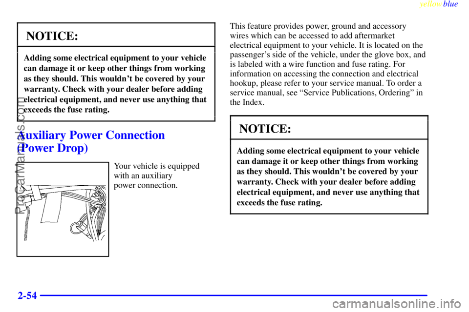 BUICK REGAL 1999  Owners Manual yellowblue     
2-54
NOTICE:
Adding some electrical equipment to your vehicle
can damage it or keep other things from working
as they should. This wouldnt be covered by your
warranty. Check with your