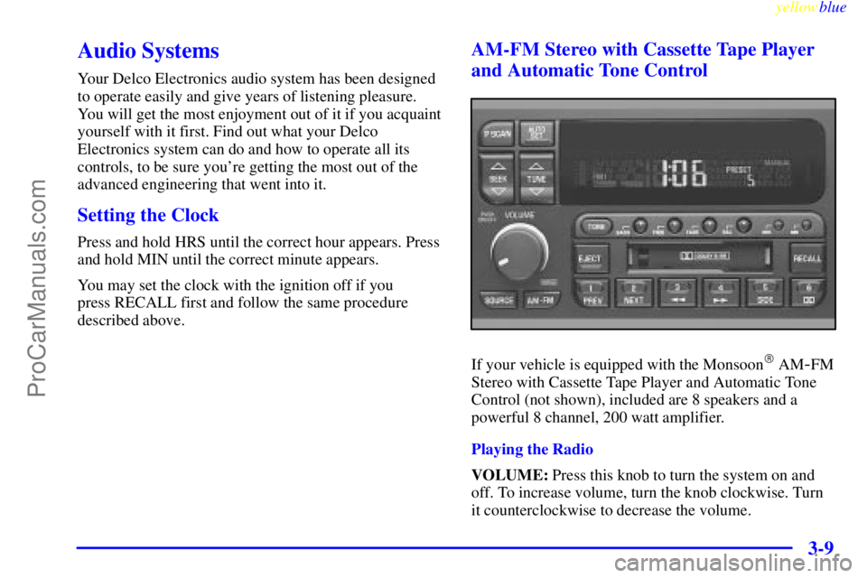 BUICK REGAL 1999  Owners Manual yellowblue     
3-9
Audio Systems
Your Delco Electronics audio system has been designed
to operate easily and give years of listening pleasure.
You will get the most enjoyment out of it if you acquain