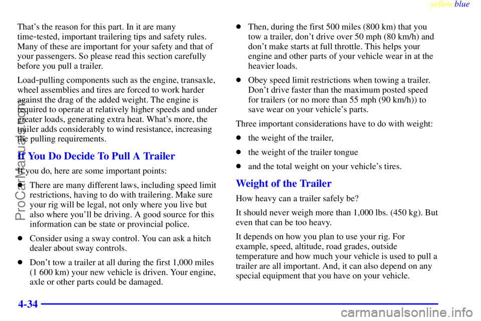 BUICK REGAL 1999  Owners Manual yellowblue     
4-34
Thats the reason for this part. In it are many
time
-tested, important trailering tips and safety rules.
Many of these are important for your safety and that of
your passengers. 