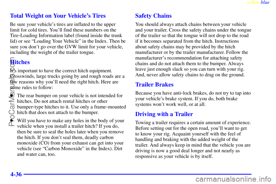 BUICK REGAL 1999  Owners Manual yellowblue     
4-36 Total Weight on Your Vehicles Tires
Be sure your vehicles tires are inflated to the upper
limit for cold tires. Youll find these numbers on the
Tire
-Loading Information label 