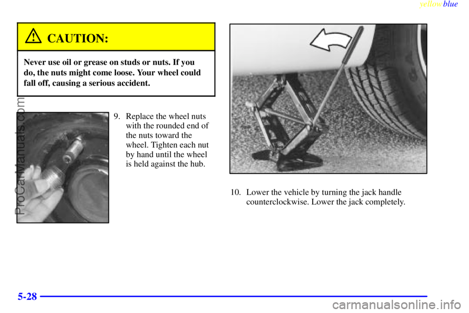 BUICK REGAL 1999 Owners Manual yellowblue
5-28
CAUTION:
Never use oil or grease on studs or nuts. If you
do, the nuts might come loose. Your wheel could
fall off, causing a serious accident.
9. Replace the wheel nuts
with the BUICK REGAL 1999 Owners Manual yellowblue
5-28
CAUTION:
Never use oil or grease on studs or nuts. If you
do, the nuts might come loose. Your wheel could
fall off, causing a serious accident.
9. Replace the wheel nuts
with the