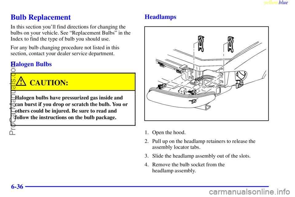 BUICK REGAL 1999  Owners Manual yellowblue     
6-36
Bulb Replacement
In this section youll find directions for changing the
bulbs on your vehicle. See ªReplacement Bulbsº in the
Index to find the type of bulb you should use.
For