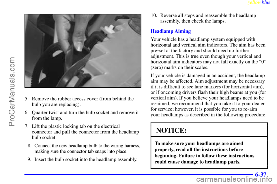 BUICK REGAL 1999  Owners Manual yellowblue     
6-37
5. Remove the rubber access cover (from behind the
bulb you are replacing).
6. Quarter twist and turn the bulb socket and remove it
from the lamp.
7. Lift the plastic locking tab 