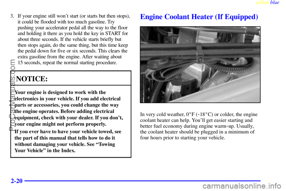 BUICK REGAL 1999 Manual PDF yellowblue     
2-20
3. If your engine still wont start (or starts but then stops),
it could be flooded with too much gasoline. Try
pushing your accelerator pedal all the way to the floor
and holding