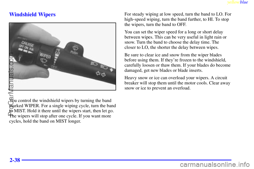 BUICK REGAL 1999  Owners Manual yellowblue     
2-38 Windshield Wipers
You control the windshield wipers by turning the band
marked WIPER. For a single wiping cycle, turn the band
to MIST. Hold it there until the wipers start, then 