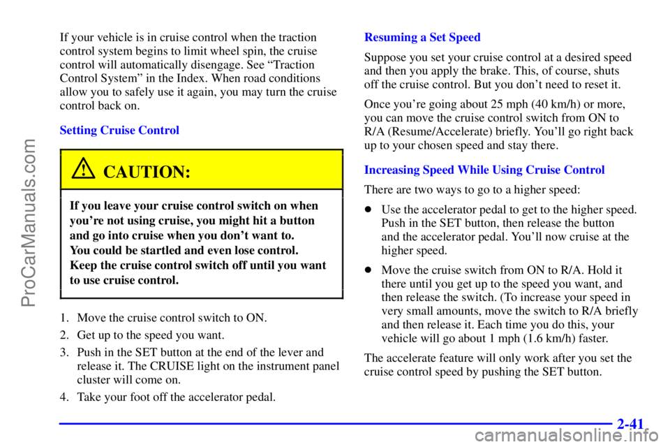 BUICK REGAL 2001 Owners Manual 2-41
If your vehicle is in cruise control when the traction
control system begins to limit wheel spin, the cruise
control will automatically disengage. See ªTraction
Control Systemº in the Index. Wh BUICK REGAL 2001 Owners Manual 2-41
If your vehicle is in cruise control when the traction
control system begins to limit wheel spin, the cruise
control will automatically disengage. See ªTraction
Control Systemº in the Index. Wh