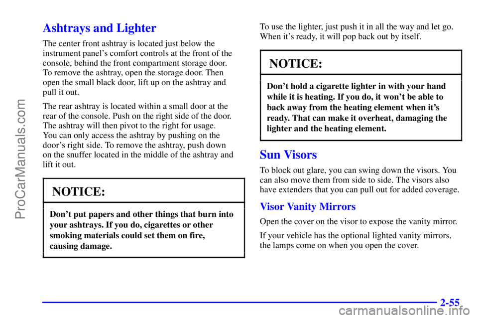 BUICK REGAL 2001  Owners Manual 2-55
Ashtrays and Lighter
The center front ashtray is located just below the
instrument panels comfort controls at the front of the
console, behind the front compartment storage door. 
To remove the 