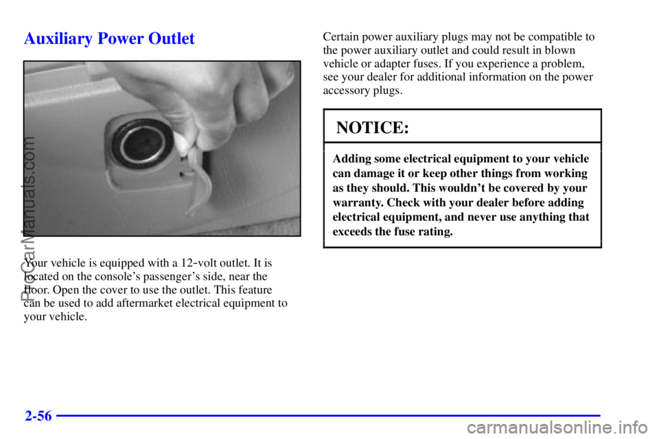 BUICK REGAL 2001  Owners Manual 2-56
Auxiliary Power Outlet
Your vehicle is equipped with a 12-volt outlet. It is
located on the consoles passengers side, near the 
floor. Open the cover to use the outlet. This feature 
can be use