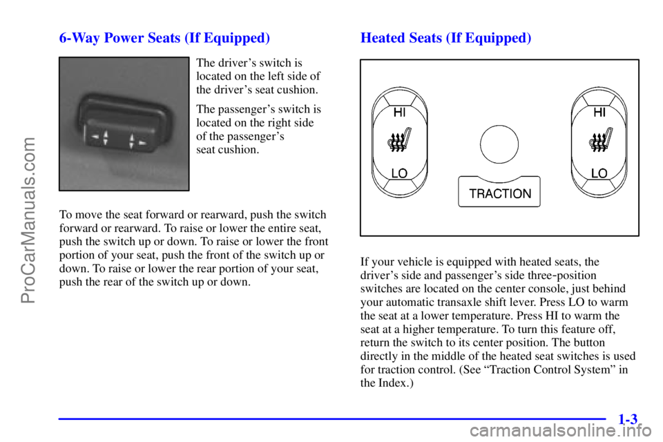 BUICK REGAL 2001  Owners Manual 1-3 6-Way Power Seats (If Equipped)
The drivers switch is
located on the left side of
the drivers seat cushion.
The passengers switch is
located on the right side 
of the passengers 
seat cushion.