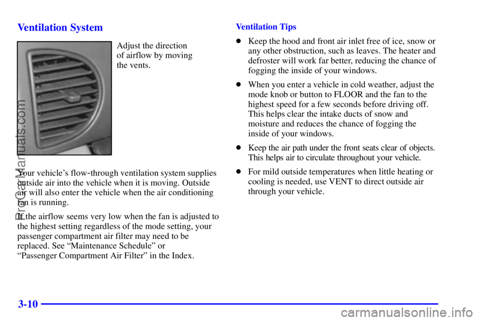 BUICK REGAL 2001  Owners Manual 3-10 Ventilation System
Adjust the direction 
of airflow by moving 
the vents.
Your vehicles flow
-through ventilation system supplies
outside air into the vehicle when it is moving. Outside
air will