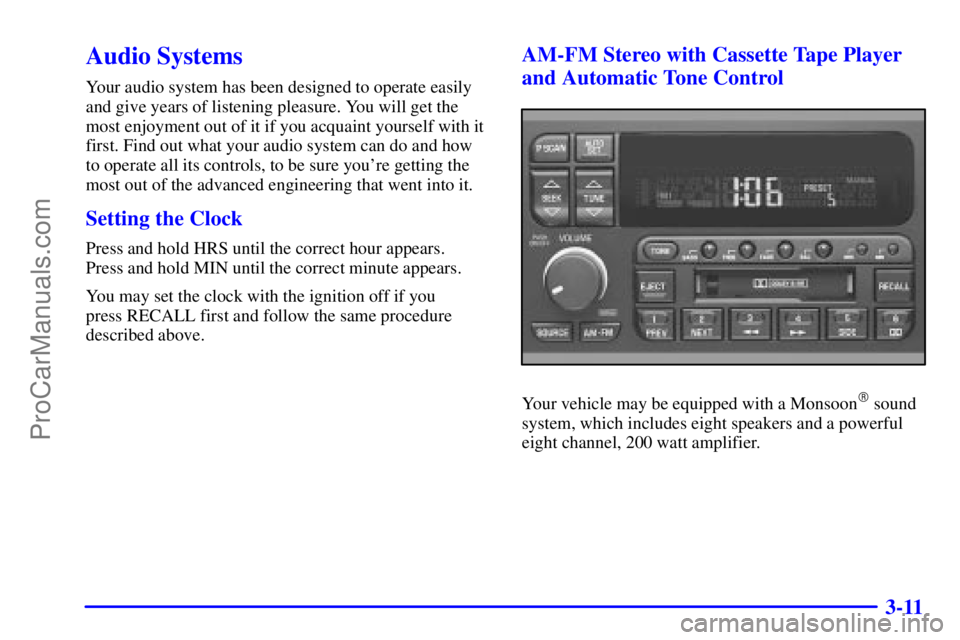 BUICK REGAL 2001  Owners Manual 3-11
Audio Systems
Your audio system has been designed to operate easily
and give years of listening pleasure. You will get the
most enjoyment out of it if you acquaint yourself with it
first. Find ou