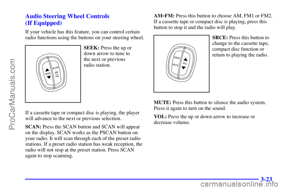 BUICK REGAL 2001  Owners Manual 3-23 Audio Steering Wheel Controls 
(If Equipped)
If your vehicle has this feature, you can control certain
radio functions using the buttons on your steering wheel.
SEEK: Press the up or
down arrow t