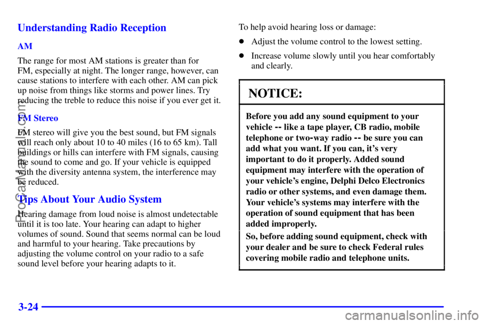 BUICK REGAL 2001  Owners Manual 3-24 Understanding Radio Reception
AM
The range for most AM stations is greater than for 
FM, especially at night. The longer range, however, can
cause stations to interfere with each other. AM can pi