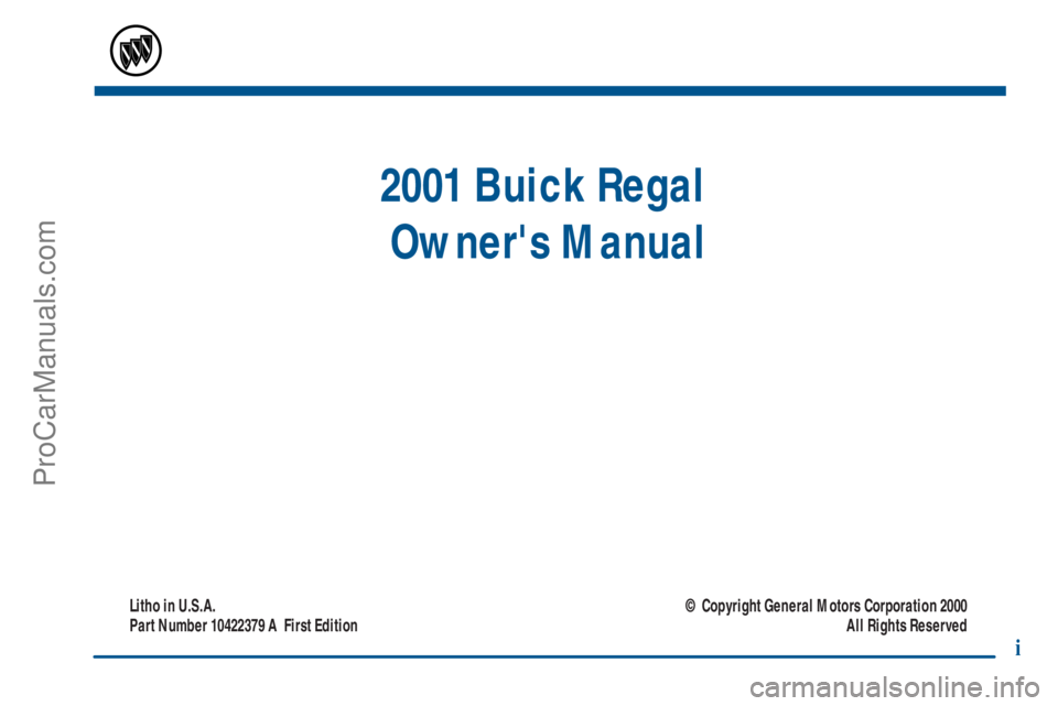 BUICK REGAL 2001  Owners Manual 2001 Buick Regal 
Owners Manual
Litho in U.S.A.
Part Number 10422379 A  First Edition© Copyright General Motors Corporation 2000
All Rights Reserved
i
ProCarManuals.com 