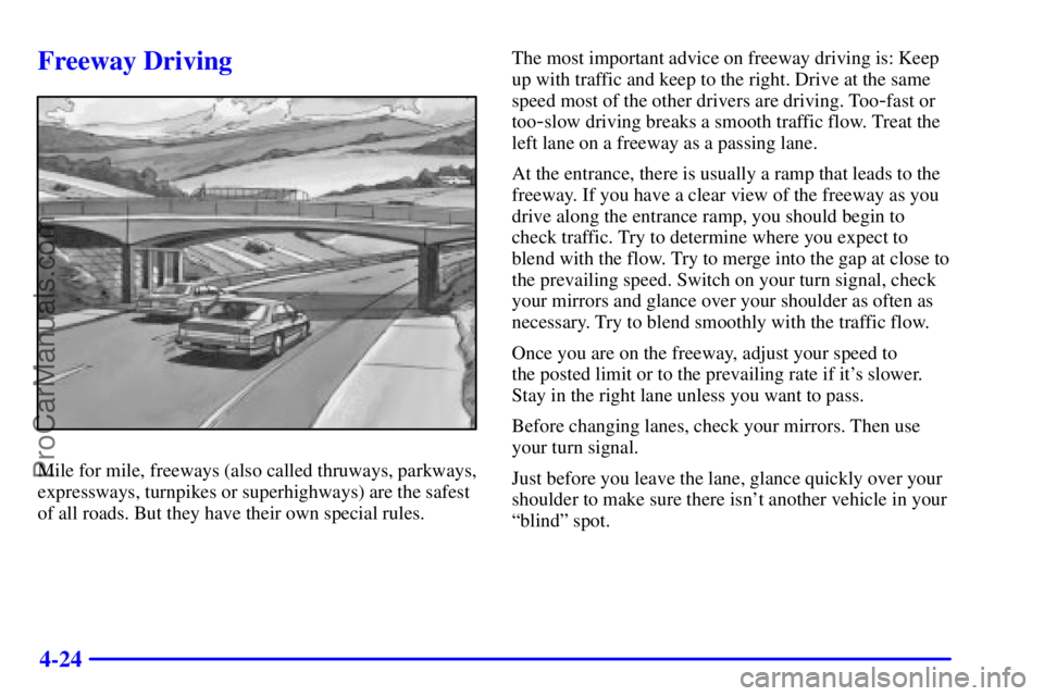 BUICK REGAL 2001  Owners Manual 4-24
Freeway Driving
Mile for mile, freeways (also called thruways, parkways,
expressways, turnpikes or superhighways) are the safest
of all roads. But they have their own special rules.The most impor