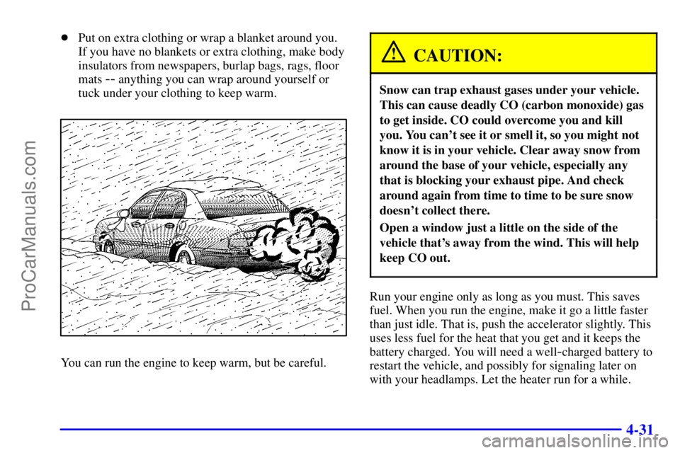 BUICK REGAL 2001  Owners Manual 4-31
Put on extra clothing or wrap a blanket around you.
If you have no blankets or extra clothing, make body
insulators from newspapers, burlap bags, rags, floor
mats 
-- anything you can wrap aroun