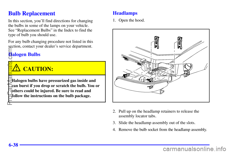BUICK REGAL 2001  Owners Manual 6-38
Bulb Replacement
In this section, youll find directions for changing 
the bulbs in some of the lamps on your vehicle. 
See ªReplacement Bulbsº in the Index to find the 
type of bulb you should