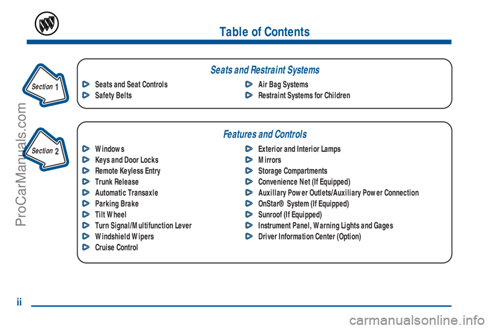 BUICK REGAL 2001  Owners Manual Table of Contents
Windows
Keys and Door Locks
Remote Keyless Entry 
Trunk Release
Automatic Transaxle 
Parking Brake
Tilt Wheel
Turn Signal/Multifunction Lever
Windshield Wipers
Cruise ControlExterior