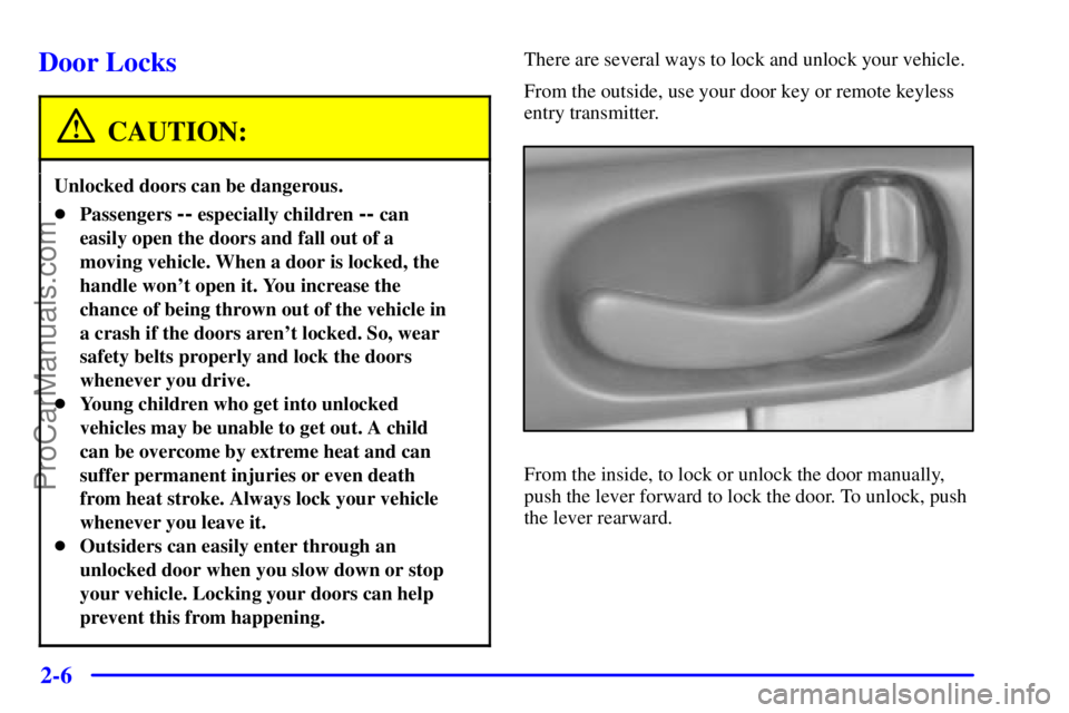 BUICK REGAL 2001 Manual PDF 2-6
Door Locks
CAUTION:
Unlocked doors can be dangerous.
Passengers -- especially children -- can
easily open the doors and fall out of a
moving vehicle. When a door is locked, the
handle wont open 