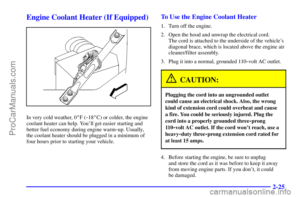 BUICK REGAL 2001  Owners Manual 2-25
Engine Coolant Heater (If Equipped)
In very cold weather, 0F (-18C) or colder, the engine
coolant heater can help. Youll get easier starting and
better fuel economy during engine warm
-up. Usu