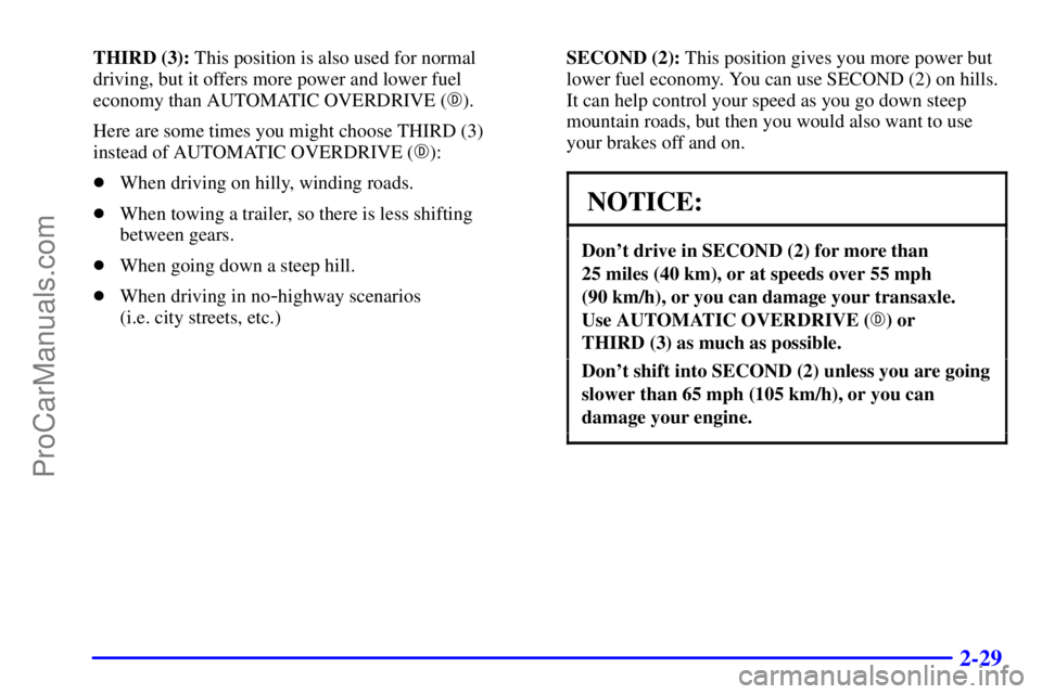 BUICK REGAL 2001  Owners Manual 2-29
THIRD (3): This position is also used for normal
driving, but it offers more power and lower fuel
economy than AUTOMATIC OVERDRIVE ().
Here are some times you might choose THIRD (3)
instead of A