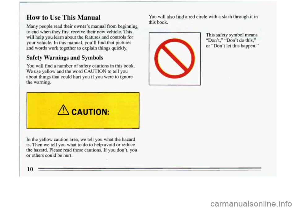 BUICK RIVIERA 1993 User Guide How to Use This Manual You will also find a red circle with a slash through it in
Many people read their owner’s manual from beginning
to end when they first receive their BUICK RIVIERA 1993 User Guide How to Use This Manual You will also find a red circle with a slash through it in
Many people read their owner’s manual from beginning
to end when they first receive their