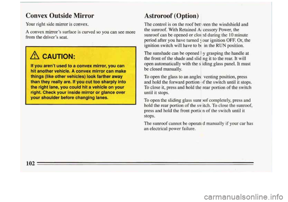 BUICK RIVIERA 1993 Owners Manual Iur
COI
)m right side mirror
is convex.
nvex
mirrors surface is curved
the drivers seat. so you can see more
/!1 CAUTION:
If you arent used to a convex mirror, you can
hit a BUICK RIVIERA 1993 Owners Manual Iur
COI
)m right side mirror
is convex.
nvex
mirrors surface is curved
the drivers seat. so you can see more
/!1 CAUTION:
If you arent used to a convex mirror, you can
hit a
