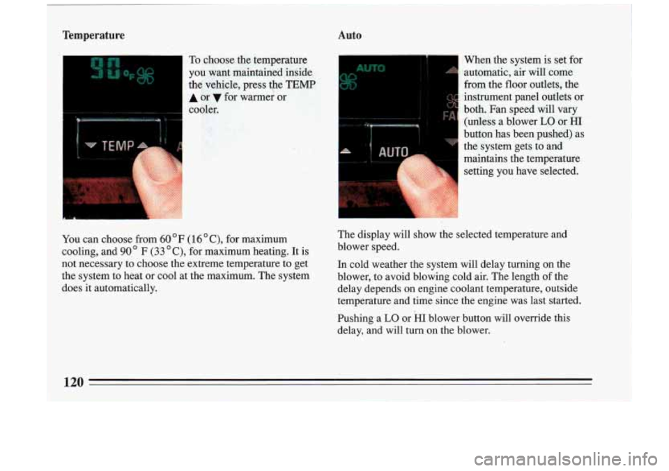 BUICK RIVIERA 1993  Owners Manual Auto 
I- - To choose  the  temperature When  the  system is set 
far 
you-  want  maintained  inside  automatic,  air 
will come 
the  vehicle,  press  the 
TEMP from  the floor  outlets,  the 
A or f