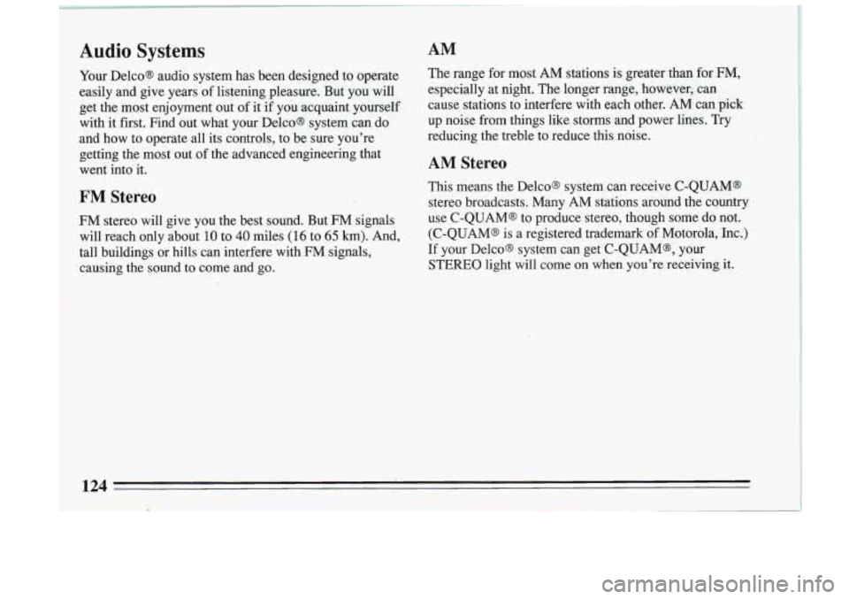 BUICK RIVIERA 1993 Owners Manual Audio Systems
Your Delco@ audio system has been designed to operate
easily and give years
of listening pleasure. But you will
get the most enjoyment out of it if you acquaint BUICK RIVIERA 1993 Owners Manual Audio Systems
Your Delco@ audio system has been designed to operate
easily and give years
of listening pleasure. But you will
get the most enjoyment out of it if you acquaint