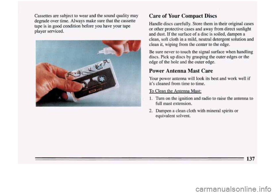 BUICK RIVIERA 1993 Owners Manual Cassettes are subject to wear and the sound quality may
degrade over time. Always make sure that the cassette
tape is in good condition before you have your tape
player service BUICK RIVIERA 1993 Owners Manual Cassettes are subject to wear and the sound quality may
degrade over time. Always make sure that the cassette
tape is in good condition before you have your tape
player service