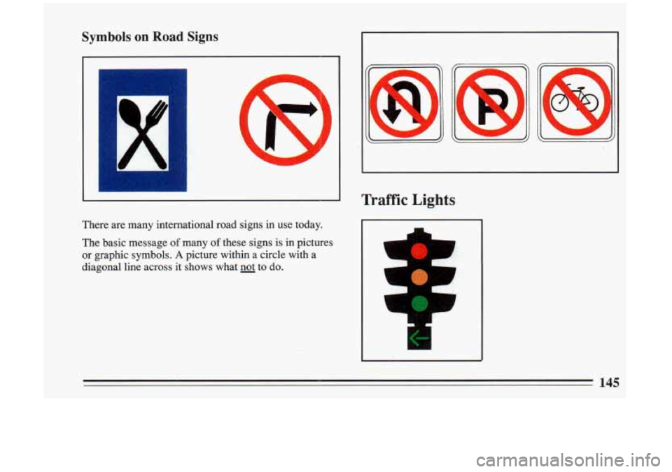 BUICK RIVIERA 1993 Owners Manual Symbols on Road Signs
There are many international road signs in use today.
The basic message
of many of these signs is in pictures
or graphic symbols.
A picture within a circle wit BUICK RIVIERA 1993 Owners Manual Symbols on Road Signs
There are many international road signs in use today.
The basic message
of many of these signs is in pictures
or graphic symbols.
A picture within a circle wit