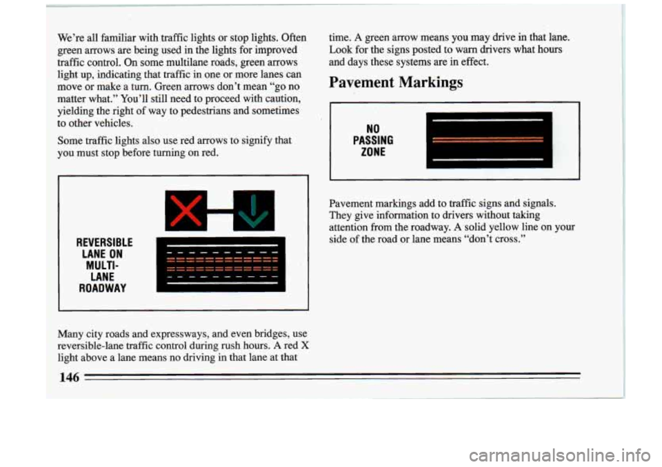 BUICK RIVIERA 1993 Owners Manual We’re all familiar with traffic lights or stop lights. Often
green arrows are being used in the lights for improved
traffic control. On some multilane roads, green arrows light BUICK RIVIERA 1993 Owners Manual We’re all familiar with traffic lights or stop lights. Often
green arrows are being used in the lights for improved
traffic control. On some multilane roads, green arrows light