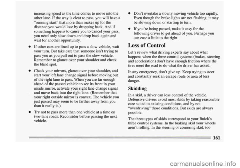 BUICK RIVIERA 1993 Owners Manual 0
0
0 0
0
Don’t overtake a slowly moving vehicle too rapidly.
Even though the brake lights are not flashing, it may
be slowing down
or starting to turn.
If you’re being BUICK RIVIERA 1993 Owners Manual 0
0
0 0
0
Don’t overtake a slowly moving vehicle too rapidly.
Even though the brake lights are not flashing, it may
be slowing down
or starting to turn.
If you’re being