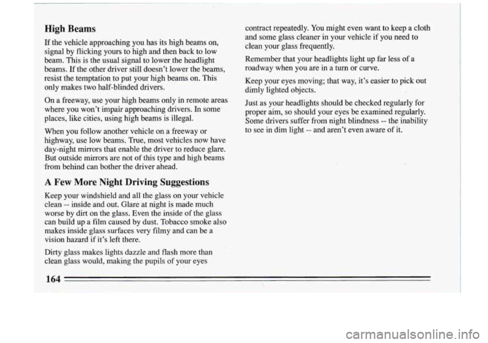 BUICK RIVIERA 1993 Owners Manual I
-
contract repeatedly. You might even want to keep a cloth
and some glass cleaner in your vehicle if you need to
clean your glass frequently.
Remember that your headlights li BUICK RIVIERA 1993 Owners Manual I
-
contract repeatedly. You might even want to keep a cloth
and some glass cleaner in your vehicle if you need to
clean your glass frequently.
Remember that your headlights li