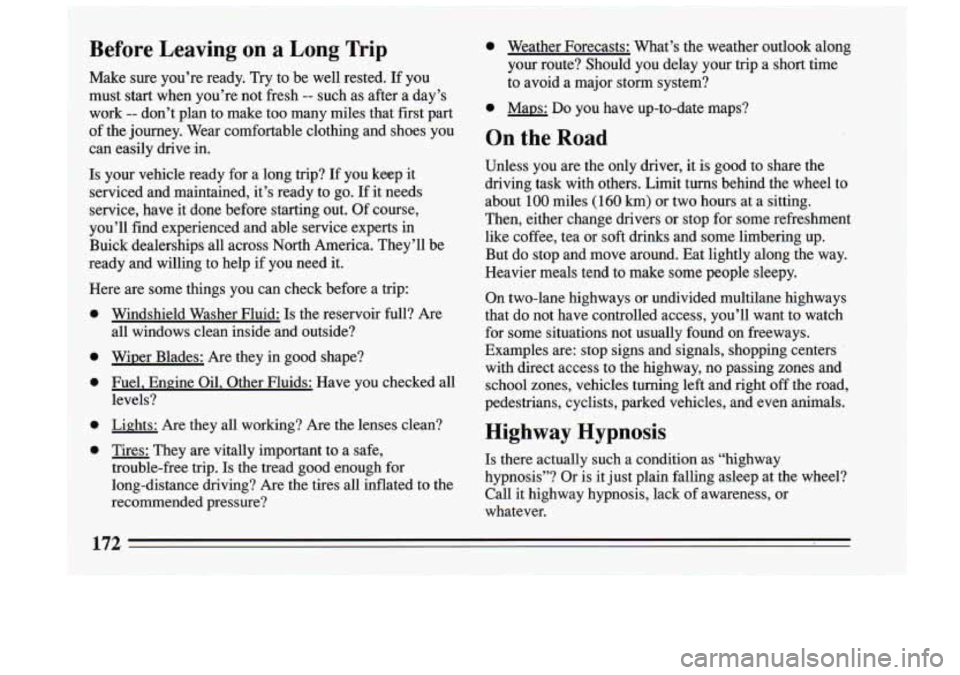BUICK RIVIERA 1993  Owners Manual ~ Before  Leaving on a 
Long Trip 0 Weather  Forecasts:  What’s  the  weather  outlook  along 
your  route?  Should 
you delay  your  trip  a  short  time 
Make  sure  you’re  ready. Try to  be  w