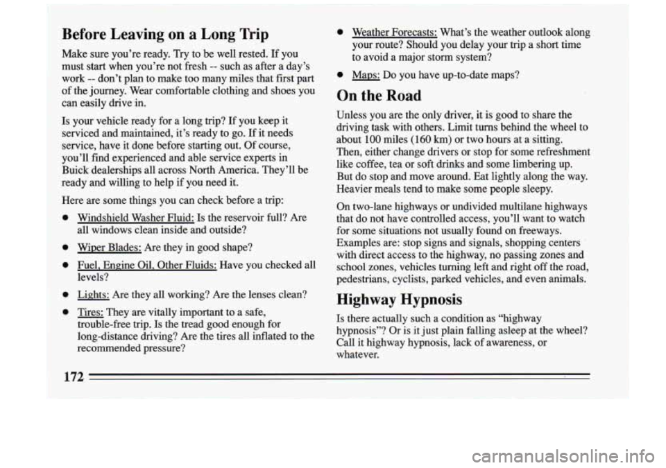 BUICK RIVIERA 1993  Owners Manual ~ Before  Leaving on a 
Long Trip 0 Weather  Forecasts:  What’s  the  weather  outlook  along 
your  route?  Should 
you delay  your  trip  a  short  time 
Make  sure  you’re  ready. Try to  be  w