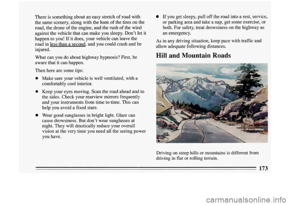 BUICK RIVIERA 1993  Owners Manual There is something  about an easy  stretch  of  road  with 
the  same  scenery,  along  with  the  hum  of the  tires  on  the 
road,  the  drone  of the  engine, and  the 
rush of the  wind 
against 