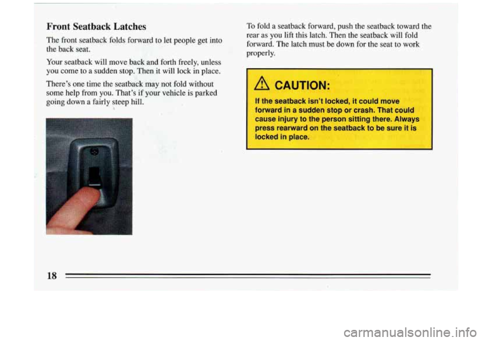 BUICK RIVIERA 1993 User Guide Front Seatback Latches To fold a seatback forward, push the seatback toward the
Your seatback will move back and forth freely, unless
you come
to a sudden stop. Then it will BUICK RIVIERA 1993 User Guide Front Seatback Latches To fold a seatback forward, push the seatback toward the
Your seatback will move back and forth freely, unless
you come
to a sudden stop. Then it will