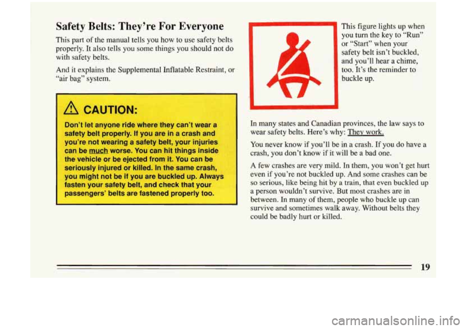 BUICK RIVIERA 1993 Owners Manual Safety Belts: They’re For Everyone
This part of the manual tells you how to use safety belts
properly. It also tells you some things you should not do
with safety belts.
And BUICK RIVIERA 1993 Owners Manual Safety Belts: They’re For Everyone
This part of the manual tells you how to use safety belts
properly. It also tells you some things you should not do
with safety belts.
And