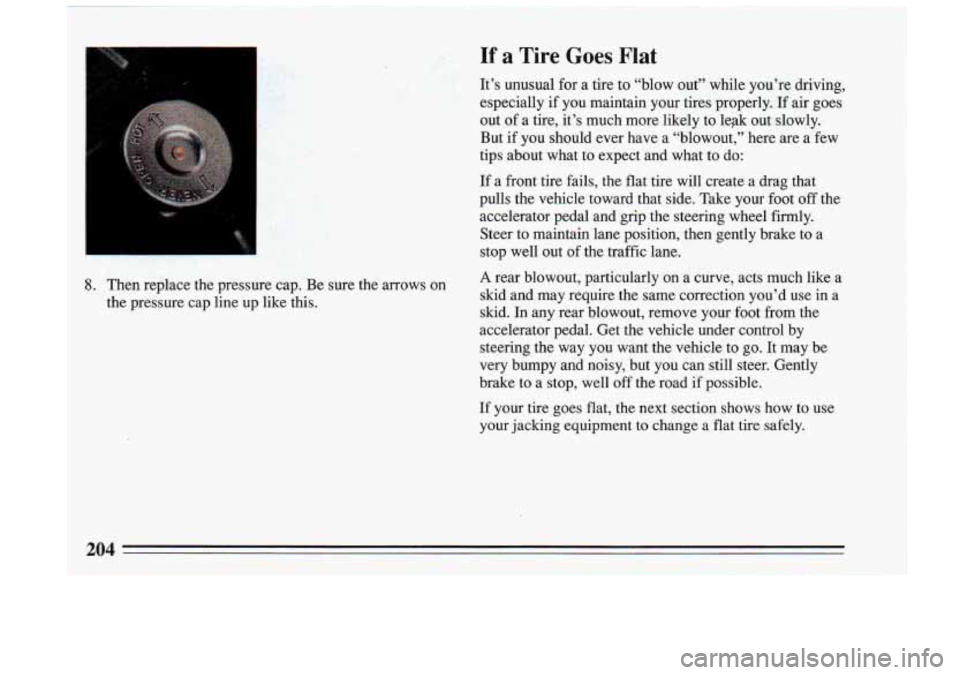 BUICK RIVIERA 1993  Owners Manual I 
8. 
If a Tire Goes Flat 
It’s  unusual for a  tire  to “blow  out”  while  you’re  driving, 
especially  if  you  maintain  your  tires  properly. 
If air  goes 
out  of a  tire,  it’s  m