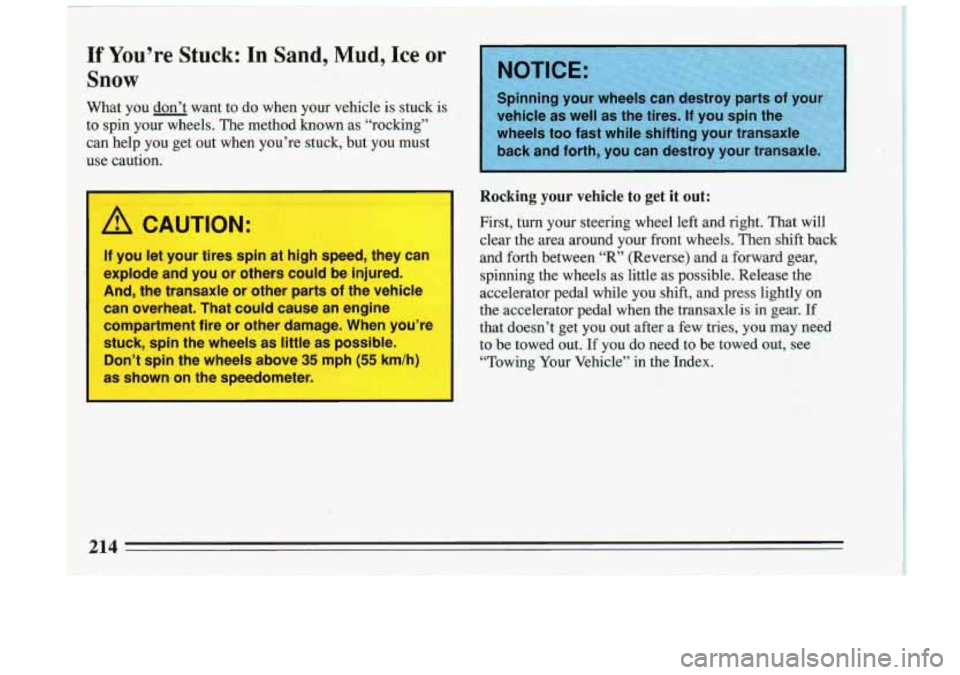 BUICK RIVIERA 1993 Owners Manual L I
If You’re Stuck: In Sand, Mud, Ice or
Snow
What you don’t want to do when your vehicle is stuck is
to spin your wheels. The method known
as “rocking”
can help
you g BUICK RIVIERA 1993 Owners Manual L I
If You’re Stuck: In Sand, Mud, Ice or
Snow
What you don’t want to do when your vehicle is stuck is
to spin your wheels. The method known
as “rocking”
can help
you g